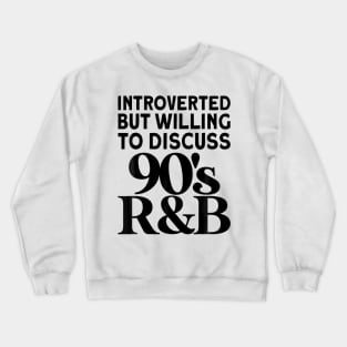 90s R&B introverted but willing to discuss 90s RnB Crewneck Sweatshirt